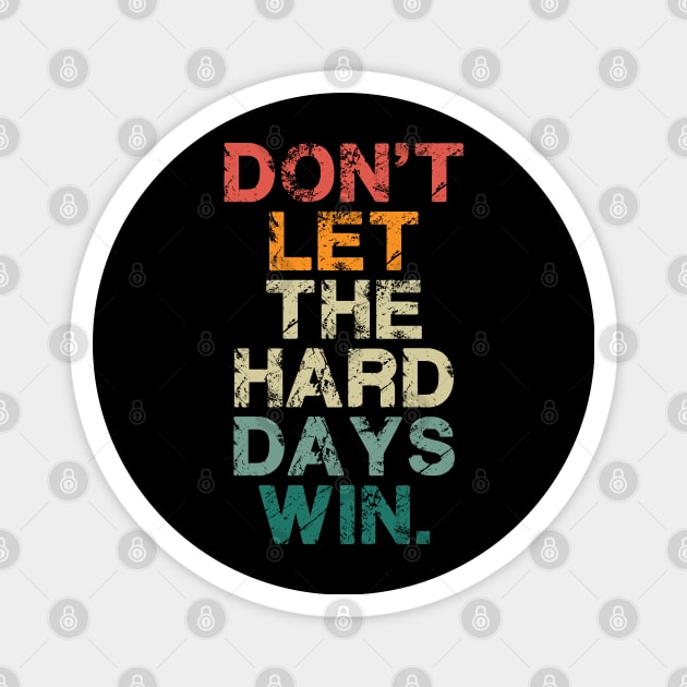 Don't Let The Hard Days Win Vintage Quote Funny Magnet by deafcrafts